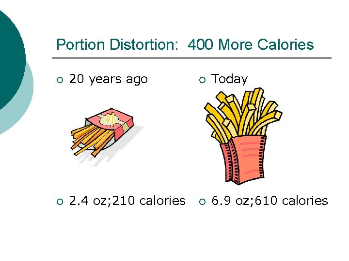 Portion Distortion: 400 More Calories ¡ 20 years ago ¡ Today ¡ 2. 4