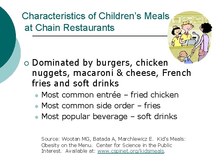 Characteristics of Children’s Meals at Chain Restaurants ¡ Dominated by burgers, chicken nuggets, macaroni