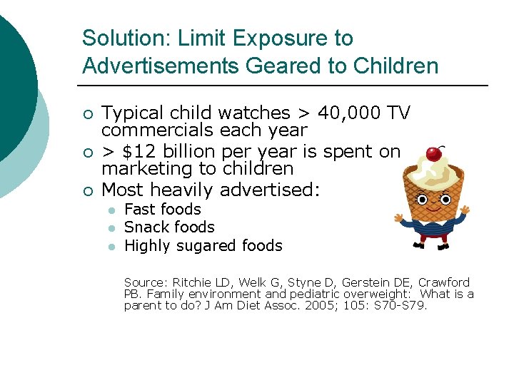 Solution: Limit Exposure to Advertisements Geared to Children ¡ ¡ ¡ Typical child watches
