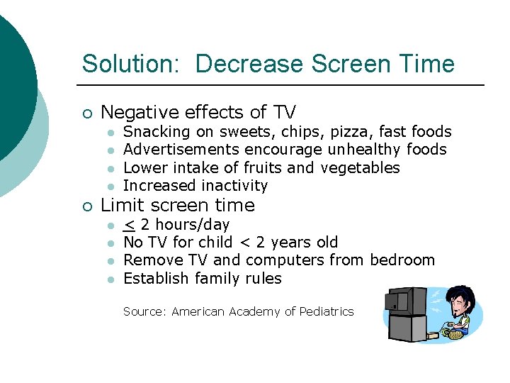 Solution: Decrease Screen Time ¡ Negative effects of TV l l ¡ Snacking on