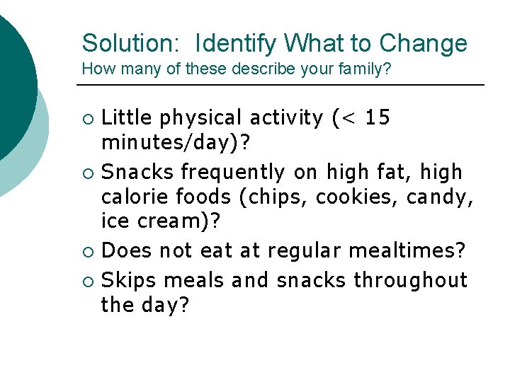 Solution: Identify What to Change How many of these describe your family? Little physical
