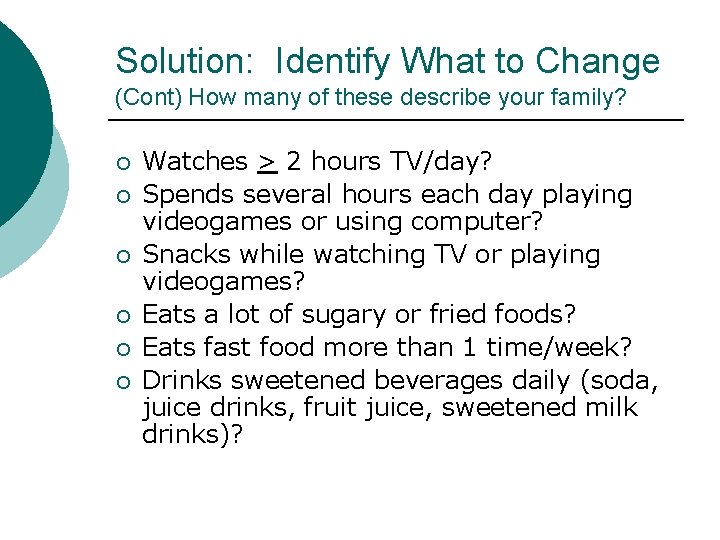 Solution: Identify What to Change (Cont) How many of these describe your family? ¡