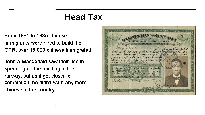 Head Tax From 1881 to 1885 chinese immigrants were hired to build the CPR,