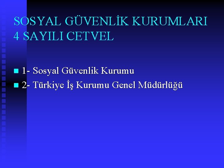 SOSYAL GÜVENLİK KURUMLARI 4 SAYILI CETVEL 1 - Sosyal Güvenlik Kurumu n 2 -