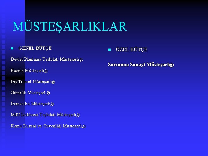 MÜSTEŞARLIKLAR n GENEL BÜTÇE Devlet Planlama Teşkilatı Müsteşarlığı Hazine Müsteşarlığı Dış Ticaret Müsteşarlığı Gümrük