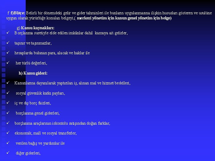  f f)Bütçe: Belirli bir dönemdeki gelir ve gider tahminleri ile bunların uygulanmasına ilişkin