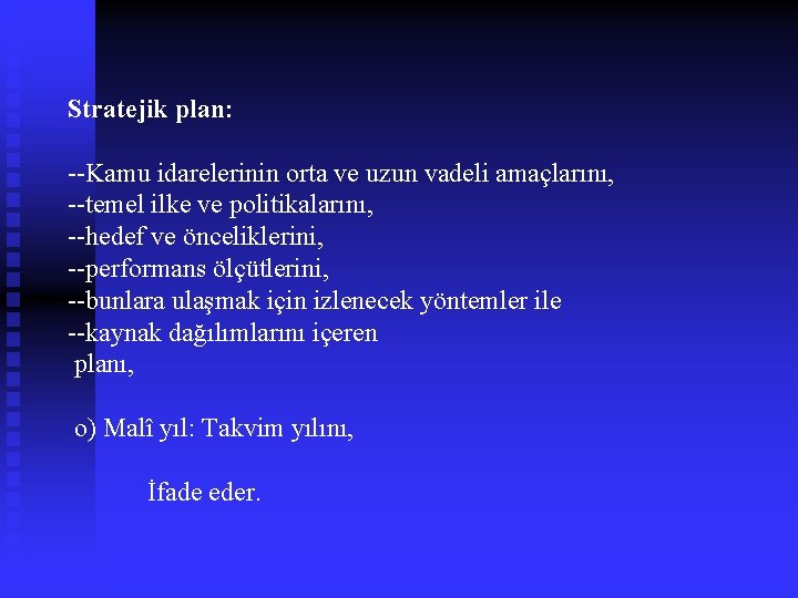 Stratejik plan: --Kamu idarelerinin orta ve uzun vadeli amaçlarını, --temel ilke ve politikalarını, --hedef
