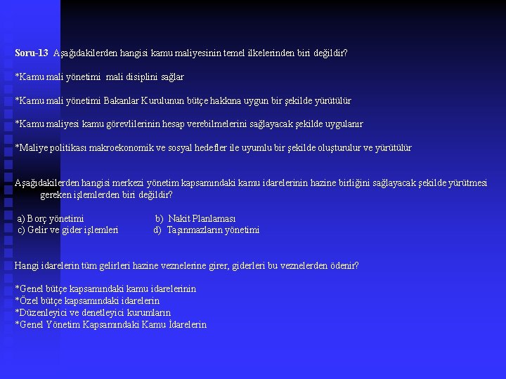 Soru-13 Aşağıdakilerden hangisi kamu maliyesinin temel ilkelerinden biri değildir? *Kamu mali yönetimi mali disiplini