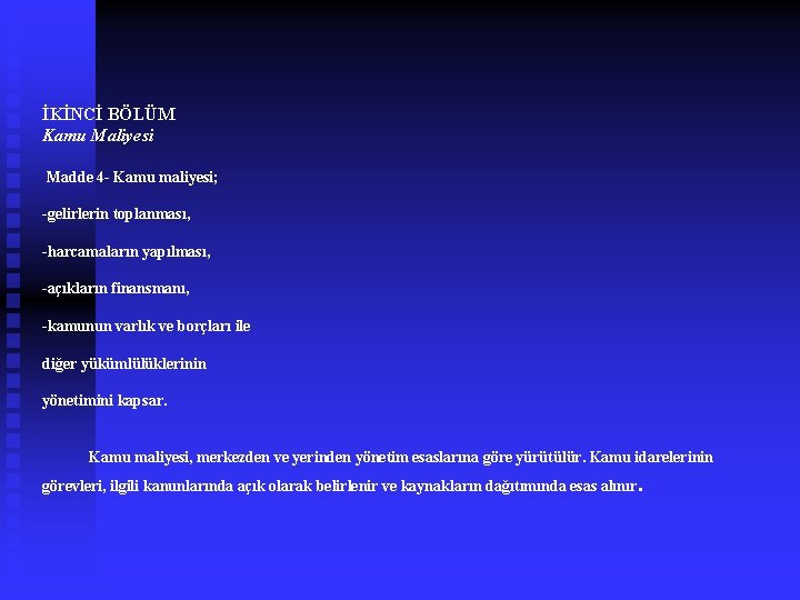 İKİNCİ BÖLÜM Kamu Maliyesi Madde 4 - Kamu maliyesi; -gelirlerin toplanması, -harcamaların yapılması, -açıkların