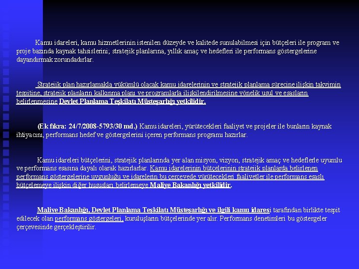  Kamu idareleri, kamu hizmetlerinin istenilen düzeyde ve kalitede sunulabilmesi için bütçeleri ile program