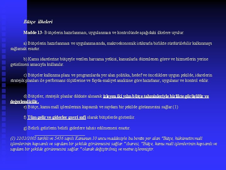  Bütçe ilkeleri Madde 13 - Bütçelerin hazırlanması, uygulanması ve kontrolünde aşağıdaki ilkelere uyulur: