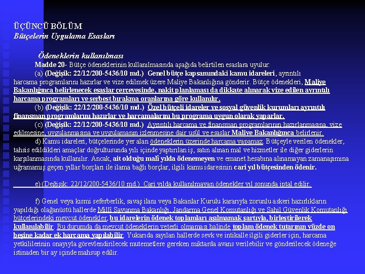 ÜÇÜNCÜ BÖLÜM Bütçelerin Uygulama Esasları Ödeneklerin kullanılması Madde 20 - Bütçe ödeneklerinin kullanılmasında aşağıda