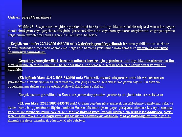 Giderin gerçekleştirilmesi Madde 33 - Bütçelerden bir giderin yapılabilmesi için iş, mal veya hizmetin