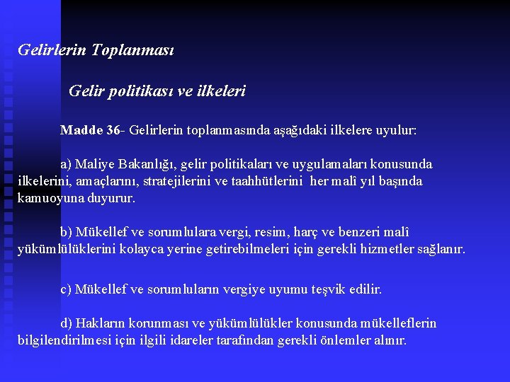 Gelirlerin Toplanması Gelir politikası ve ilkeleri Madde 36 - Gelirlerin toplanmasında aşağıdaki ilkelere uyulur: