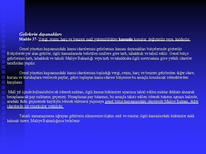  Gelirlerin dayanakları Madde 37 - Vergi, resim, harç ve benzeri malî yükümlülükler kanunla