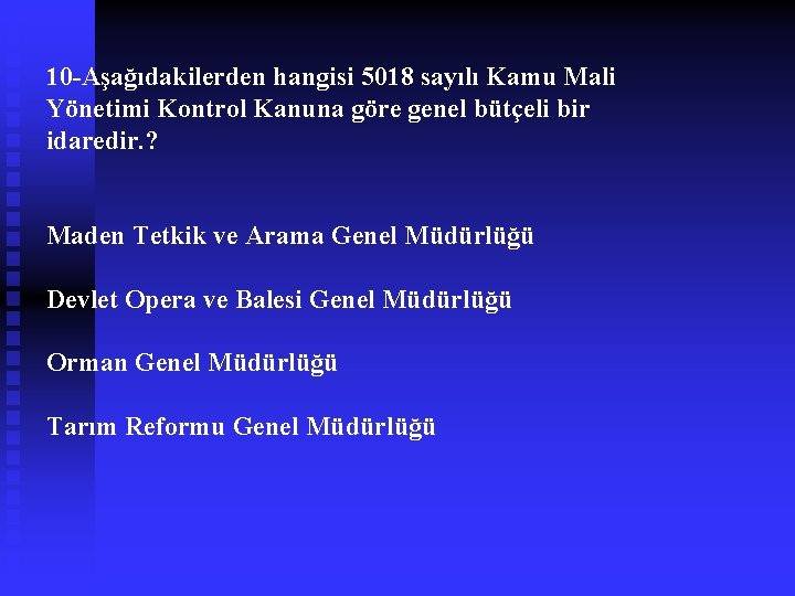 10 -Aşağıdakilerden hangisi 5018 sayılı Kamu Mali Yönetimi Kontrol Kanuna göre genel bütçeli bir