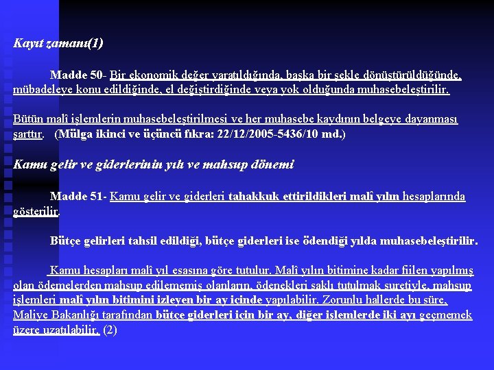 Kayıt zamanı(1) Madde 50 - Bir ekonomik değer yaratıldığında, başka bir şekle dönüştürüldüğünde, mübadeleye