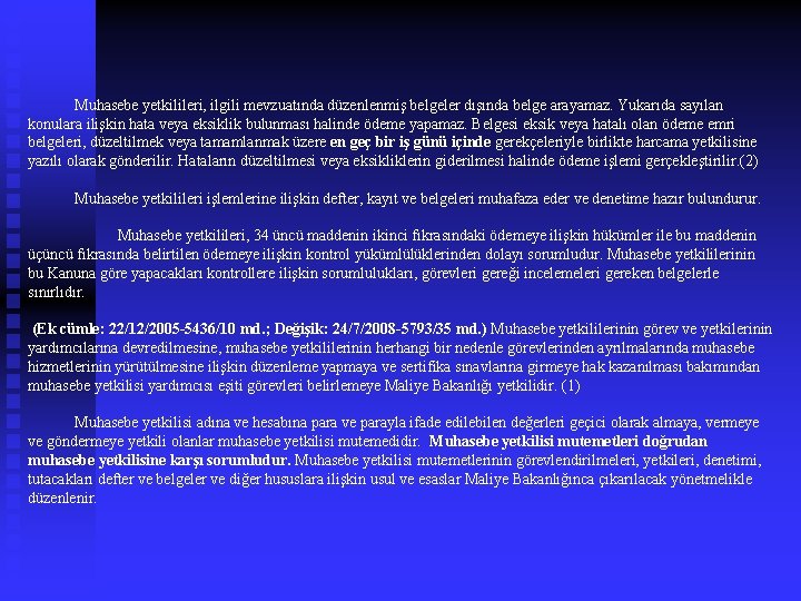  Muhasebe yetkilileri, ilgili mevzuatında düzenlenmiş belgeler dışında belge arayamaz. Yukarıda sayılan konulara ilişkin