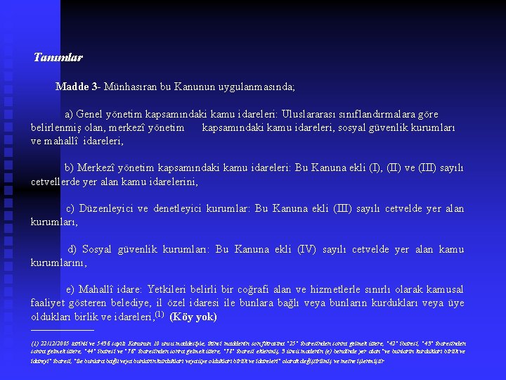 Tanımlar Madde 3 - Münhasıran bu Kanunun uygulanmasında; a) Genel yönetim kapsamındaki kamu idareleri: