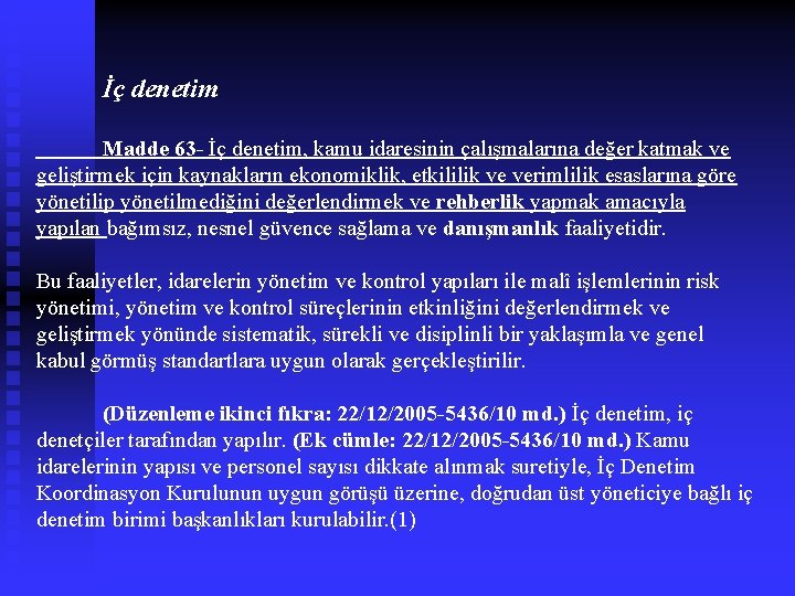  İç denetim Madde 63 - İç denetim, kamu idaresinin çalışmalarına değer katmak ve