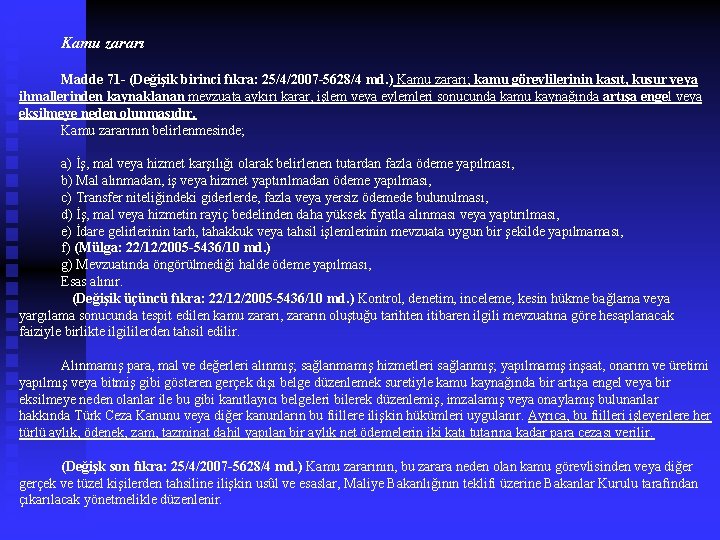  Kamu zararı Madde 71 - (Değişik birinci fıkra: 25/4/2007 -5628/4 md. ) Kamu