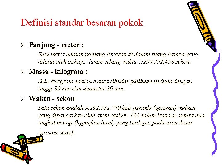 Definisi standar besaran pokok Ø Panjang - meter : Satu meter adalah panjang lintasan