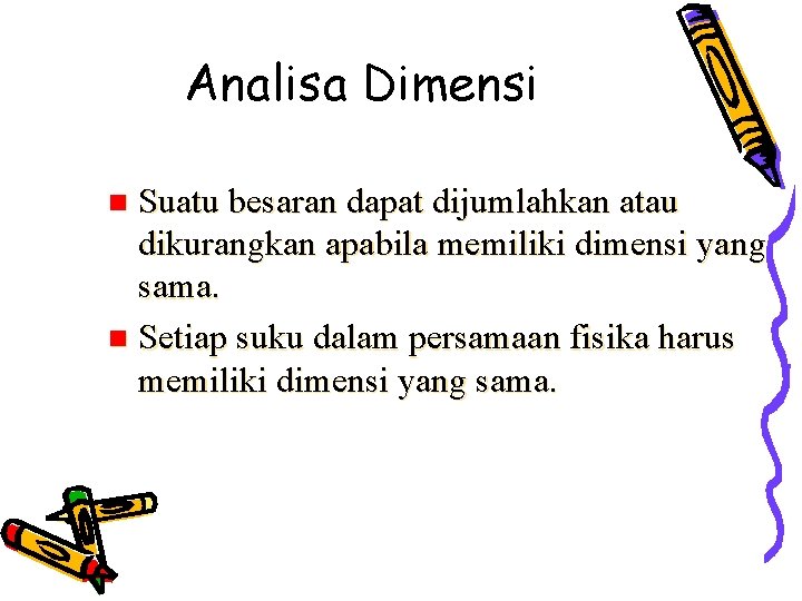 Analisa Dimensi Suatu besaran dapat dijumlahkan atau dikurangkan apabila memiliki dimensi yang sama. n