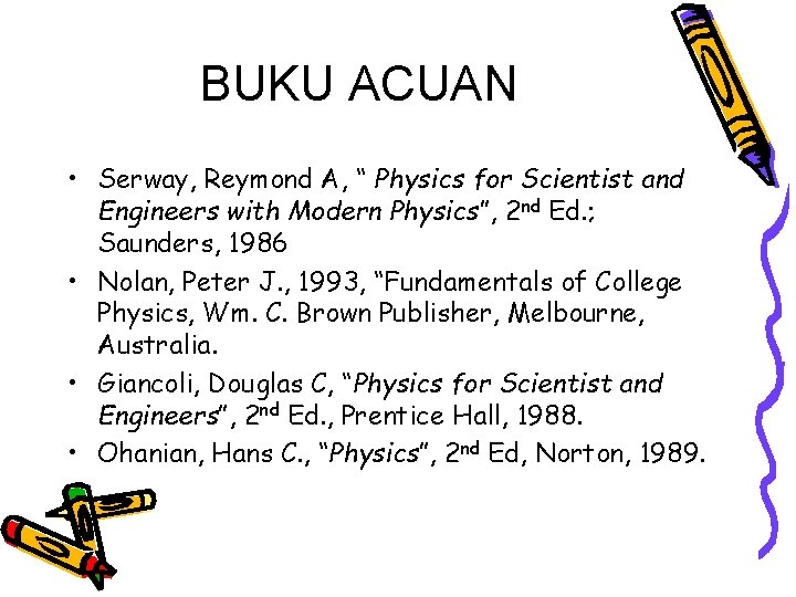 BUKU ACUAN • Serway, Reymond A, “ Physics for Scientist and Engineers with Modern