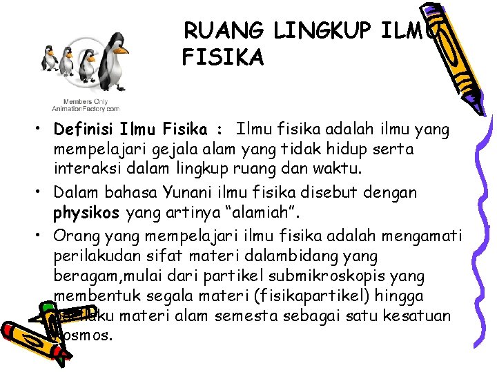 RUANG LINGKUP ILMU FISIKA • Definisi Ilmu Fisika : Ilmu fisika adalah ilmu yang