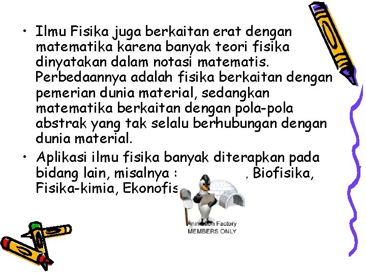  • Ilmu Fisika juga berkaitan erat dengan matematika karena banyak teori fisika dinyatakan