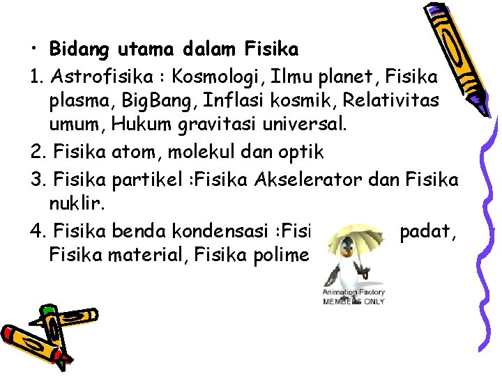  • Bidang utama dalam Fisika 1. Astrofisika : Kosmologi, Ilmu planet, Fisika plasma,