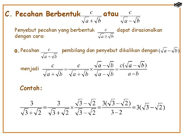 C. Pecahan Berbentuk Penyebut pecahan yang berbentuk dengan cara: a. Pecahan menjadi Contoh: atau