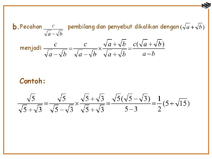 b. Pecahan menjadi Contoh: pembilang dan penyebut dikalikan dengan 