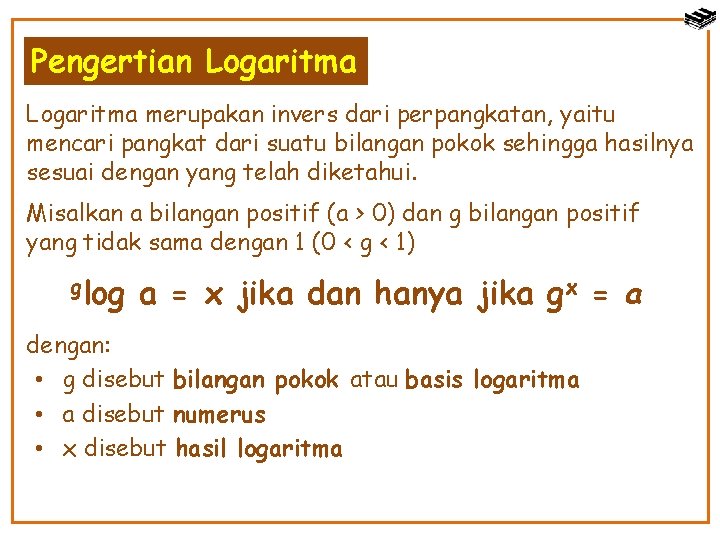 Pengertian Logaritma merupakan invers dari perpangkatan, yaitu mencari pangkat dari suatu bilangan pokok sehingga