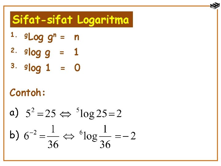 Sifat-sifat Logaritma 1. g. Log gn = n 2. glog g = 1 3.