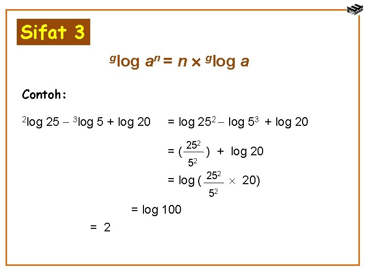 Sifat 3 glog an = n glog a Contoh: 2 log 25 3 log