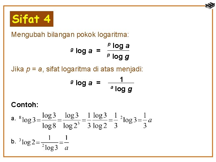 Sifat 4 Mengubah bilangan pokok logaritma: g log a = p log g p