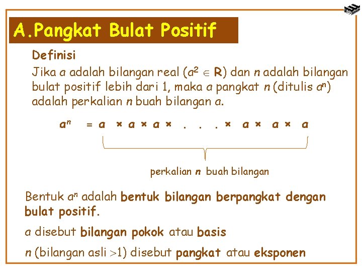 A. Pangkat Bulat Positif Definisi Jika a adalah bilangan real (a 2 R) dan