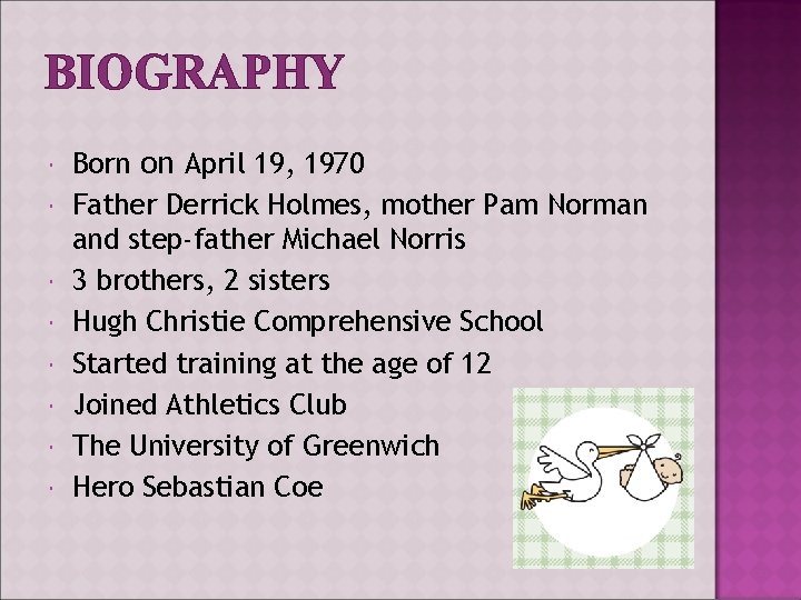 BIOGRAPHY Born on April 19, 1970 Father Derrick Holmes, mother Pam Norman and step-father