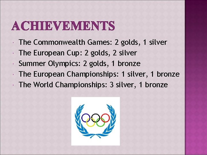 ACHIEVEMENTS The Commonwealth Games: 2 golds, 1 silver The European Cup: 2 golds, 2