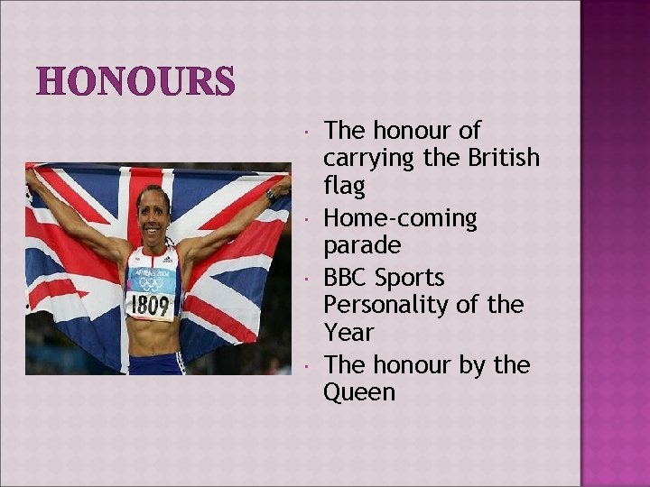 HONOURS The honour of carrying the British flag Home-coming parade BBC Sports Personality of