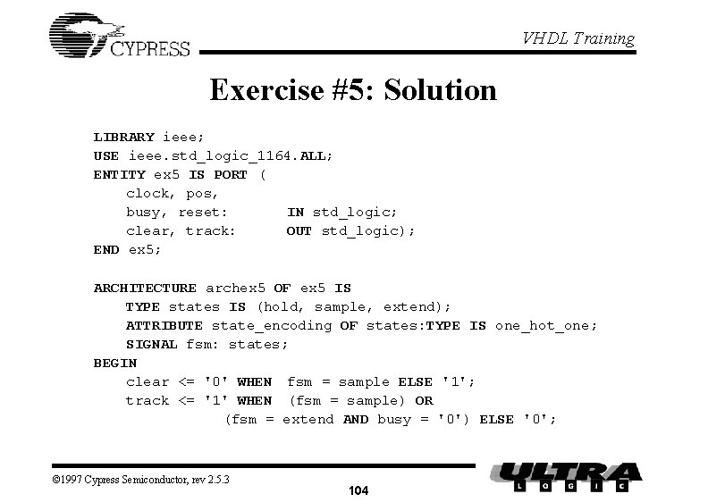 VHDL Training Exercise #5: Solution LIBRARY ieee; USE ieee. std_logic_1164. ALL; ENTITY ex 5 VHDL Training Exercise #5: Solution LIBRARY ieee; USE ieee. std_logic_1164. ALL; ENTITY ex 5