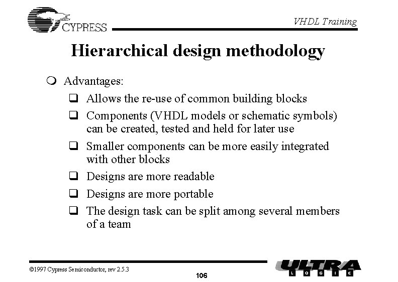 VHDL Training Hierarchical design methodology m Advantages: q Allows the re-use of common building VHDL Training Hierarchical design methodology m Advantages: q Allows the re-use of common building