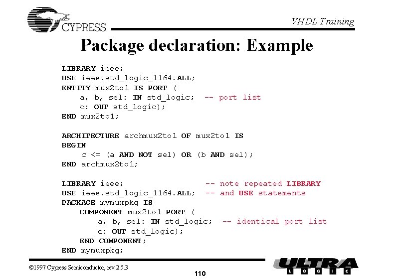 VHDL Training Package declaration: Example LIBRARY ieee; USE ieee. std_logic_1164. ALL; ENTITY mux 2 VHDL Training Package declaration: Example LIBRARY ieee; USE ieee. std_logic_1164. ALL; ENTITY mux 2