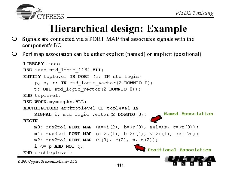 VHDL Training Hierarchical design: Example m Signals are connected via a PORT MAP that