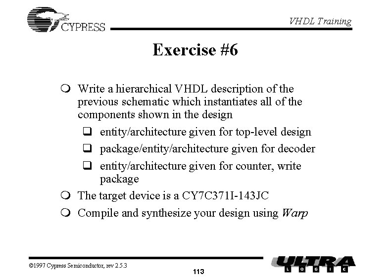 VHDL Training Exercise #6 m Write a hierarchical VHDL description of the previous schematic VHDL Training Exercise #6 m Write a hierarchical VHDL description of the previous schematic