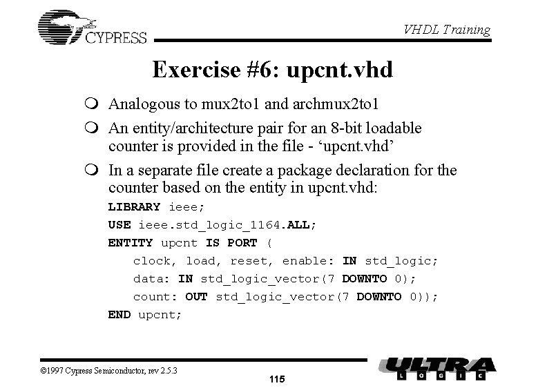 VHDL Training Exercise #6: upcnt. vhd m Analogous to mux 2 to 1 and