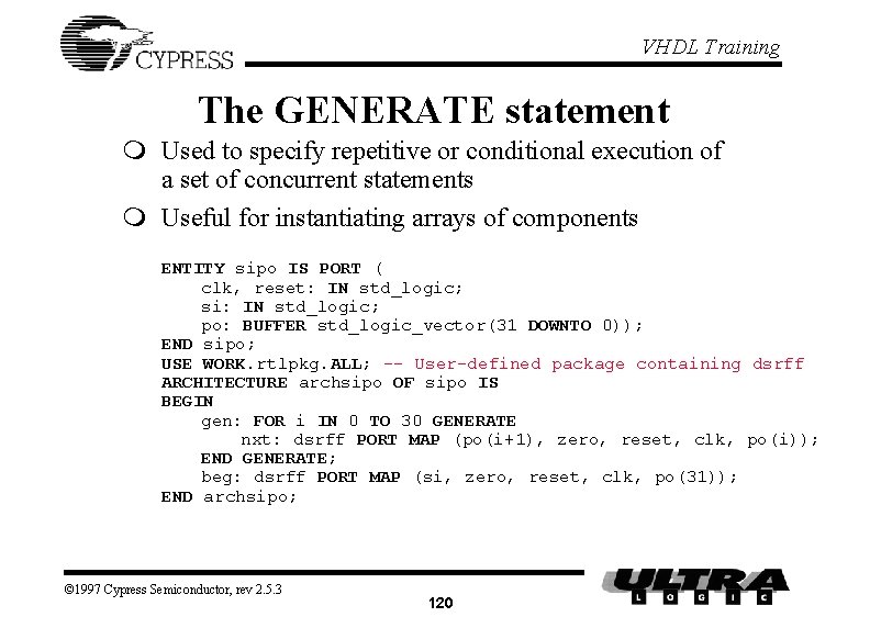 VHDL Training The GENERATE statement m Used to specify repetitive or conditional execution of