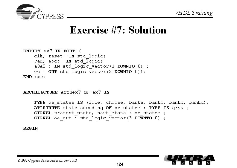 VHDL Training Exercise #7: Solution ENTITY ex 7 IS PORT ( clk, reset: IN