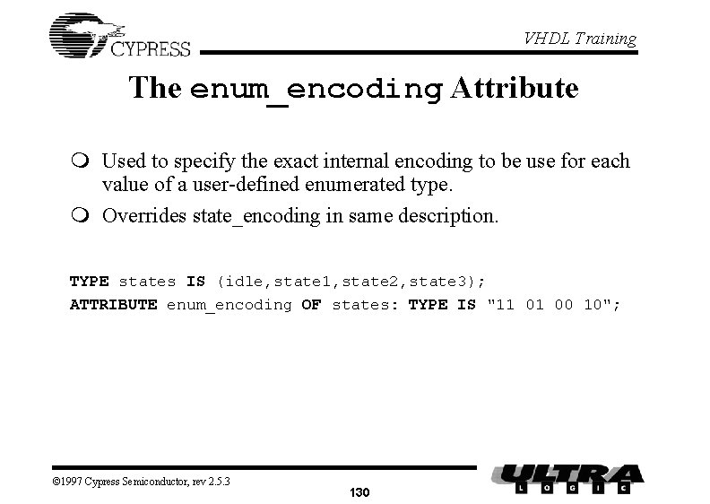 VHDL Training The enum_encoding Attribute m Used to specify the exact internal encoding to VHDL Training The enum_encoding Attribute m Used to specify the exact internal encoding to